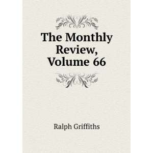  The Monthly Review, Or, Literary Journal, Volume 66 Ralph 