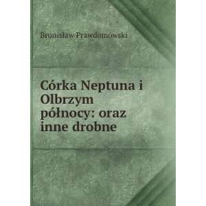   pÃ³Ånocy oraz inne drobne BronisÅaw PrawdomÃ³wski Books