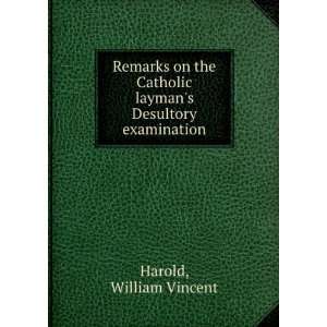   Catholic laymans Desultory examination William Vincent Harold Books