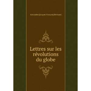   ©volutions du globe Alexandre [Jacques FranÃ§ois] Bertrand Books