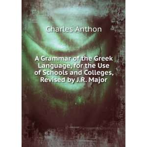   of Schools and Colleges, Revised by J.R. Major Charles Anthon Books