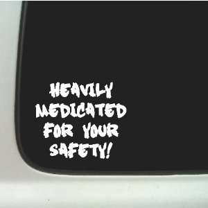 Heavily Medicated For Your Safety Funny Car Decal Window Sticker