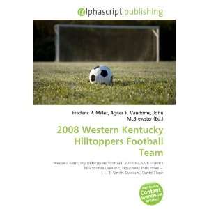   2008 Western Kentucky Hilltoppers Football Team (9786134033749) Books