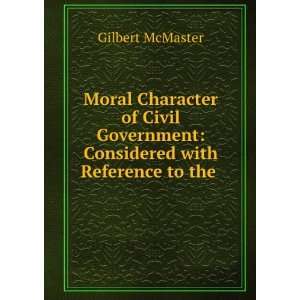  Moral Character of Civil Government: Considered with 