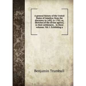   volumes. Vol. I. Exhibiting a Benjamin Trumbull  Books