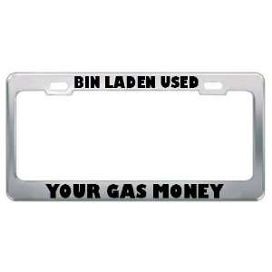 Bin Laden Used Your Gas Money Patriotic Patriotism Metal License Plate 