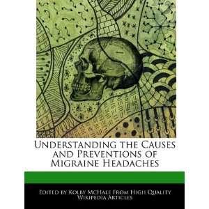  Understanding the Causes and Preventions of Migraine Headaches 