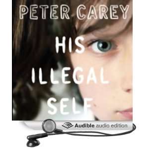 His Illegal Self (Audible Audio Edition) Peter Carey 