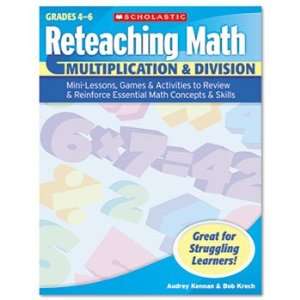 Scholastic Reteaching Math, Multiplication and Division, Grades 4 6 