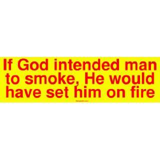 If God intended man to smoke, He would have set him on fire MINIATURE 