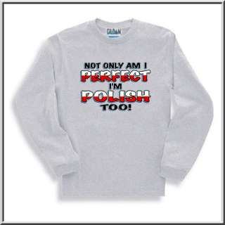Not Only Am I Perfect Im Polish Too Shirt S 2X,3X,4X,5X  