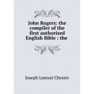 John Rogers The Compiler of the First Authorised English Bible  The 