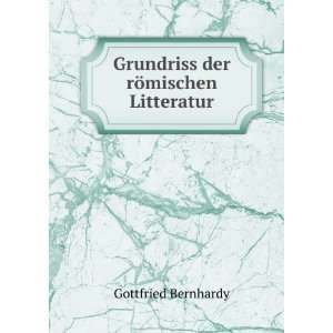  Grundriss der rÃ¶mischen Litteratur Gottfried Bernhardy Books
