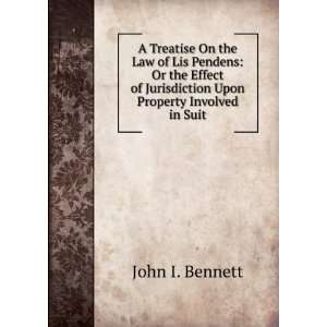 Treatise On the Law of Lis Pendens Or the Effect of Jurisdiction 