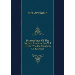 Proceedings Of The Indian Association Vol IIIFor The Cultivation Of 
