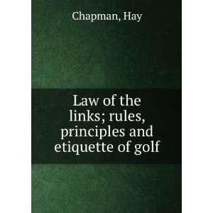  Law of the links; rules, principles and etiquette of golf 