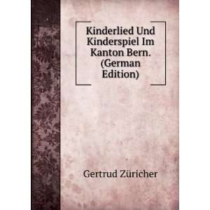  Kinderlied Und Kinderspiel Im Kanton Bern. (German Edition 