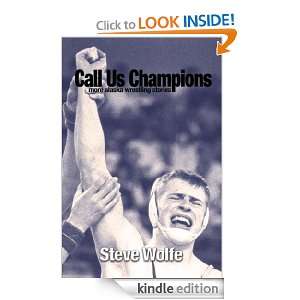 Call Us Champions More Alaska Wrestling Stories Steve Wolfe  