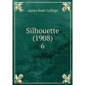 Silhouette (1908). 6 Agnes Scott College Books