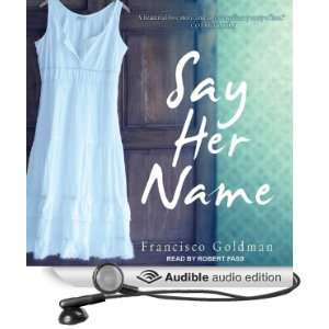  Say Her Name (Audible Audio Edition) Francisco Goldman 