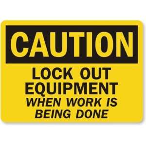 Caution: Lock Out Equipment When Work Is Being Done Aluminum Sign, 14 