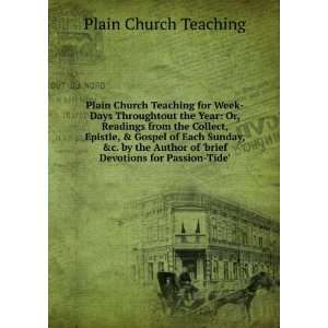 Plain Church Teaching for Week Days Throughtout the Year Or, Readings 