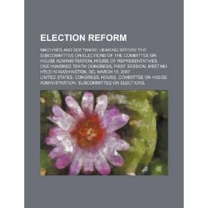  Election reform machines and software hearing before the 