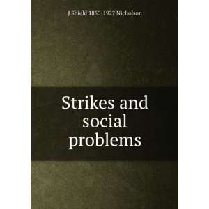  Strikes and social problems J Shield 1850 1927 Nicholson Books