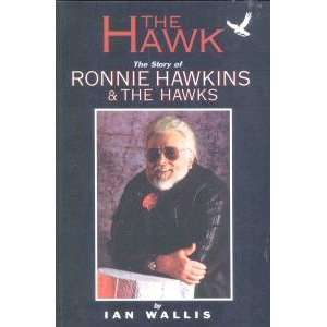  The Hawk The Story of Ronnie Hawkins & The Hawks 