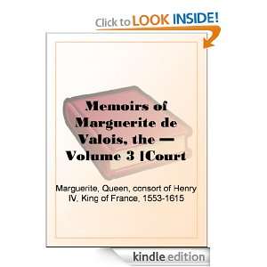 Marguerite de Valois   Volume 3 [Court memoir series] King of France 