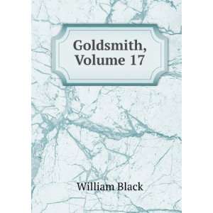  Goldsmith, Volume 17 William Black Books