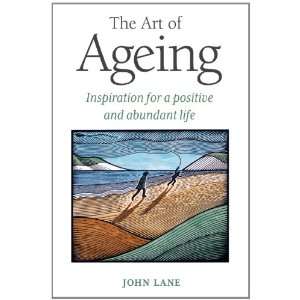  The Art of Ageing Inspiration for a Positive and Abundant 