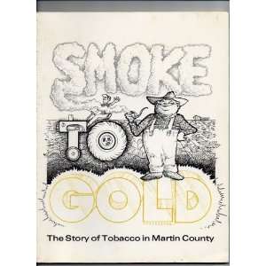  Smoke to Gold the Story of Tobacco in Martin County 