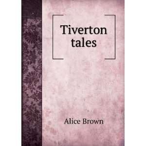 Tiverton tales Alice Brown  Books