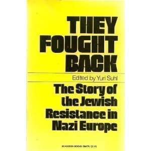  They Fought Back The Story of the Jewish Resistance in Nazi Europe 