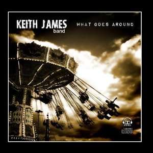  What Goes Around Keith James Band Music