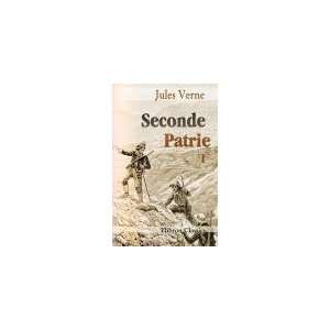    Seconde Patrie. Par Jules Verne. Tome 1 Jules Verne Books