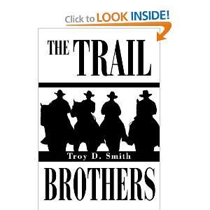  The Trail Brothers (9780595272952) Troy D. Smith Books