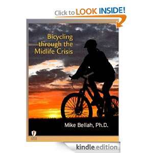 Bicycling through the Midlife Crisis Mike Bellah  Kindle 