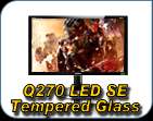 Q270 LED SE TEMPERED GLASS
