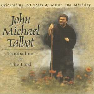  Troubadour for the Lord John Michael Talbot Music