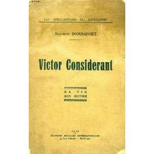  Victor Considerant  sa vie, son oeuvre Maurice Dommanget 