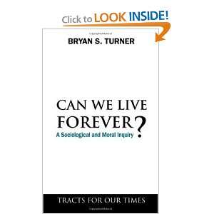  Can We Live Forever? A Sociological and Moral Inquiry 