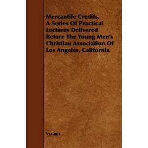 Mercantile Credits, A Series Of Practical Lectures Delivered Before 