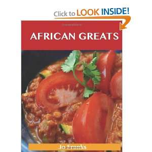 African Greats Delicious African Recipes, The Top 43 African Recipes 