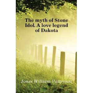   of Stone Idol. A love legend of Dakota Jones William Patterson Books