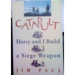 Catapult Harry and I build a Siege Weapon Paul Jim  