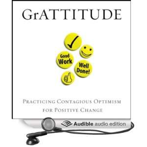  GrATTITUDE Practicing Contagious Optimism for Positive 