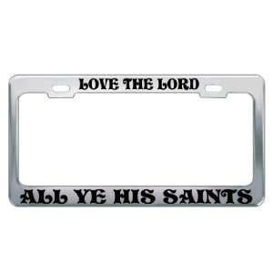 LOVE THE LORD ALL YE HIS SAINTS #1 Religious Christian Auto License 