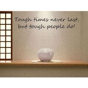    Tough Times Never Last, But Tough People Do